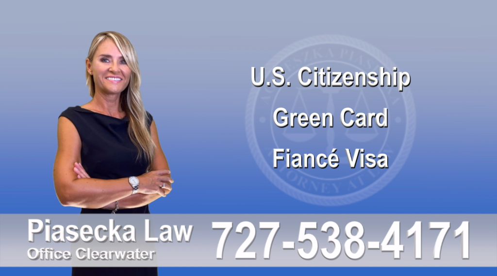 Immigration Attorney Clearwater U.S. Citizenship, Green Card, Fiancé Visa, Florida, Attorney, Lawyer, Agnieszka Piasecka, Aga Piasecka, Piasecka, 6